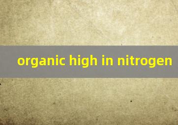  organic high in nitrogen